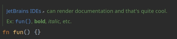 Screenshot of a function with documentation. The documentation reads “JetBrains IDEs can render documentation and that’s quite cool. Ex: fun(), bold, italic, etc”, the “JetBrains IDEs” and “fun()” are links (highlighted in blue), “bold” and “italic” are bold and italic. The function is called fun.